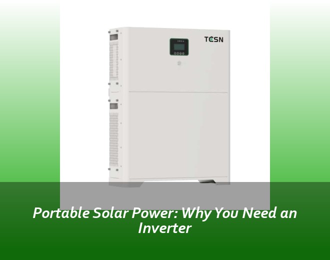 Portable Solar Power: Why You Need an Inverter